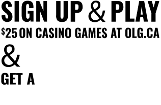 Sign up and play $25 on casino games at OLG.ca and get a $250 online casino bonus + $20 in sports bet credits!      + $10 PROLINE+ BONUS 