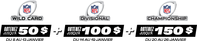 NFL Wild Card - Obtenez jusqu’à 50 $ - Du 8 au 13 janvier, NFL Divisional - Obtenez jusqu’à 100 $ - Du 14 au 19 janvier, NFL Championship - Obtenez jusqu’à 150 $ - Du 20 au 26 janvier